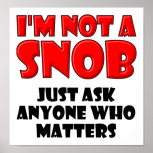 Not a Snob Funny Poster