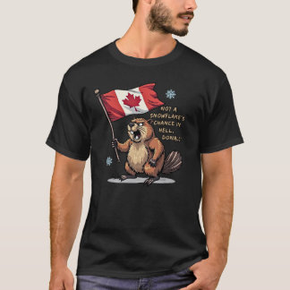 Not a Snowflakes Chance, Beaver, Canadian Flag,    T-Shirt