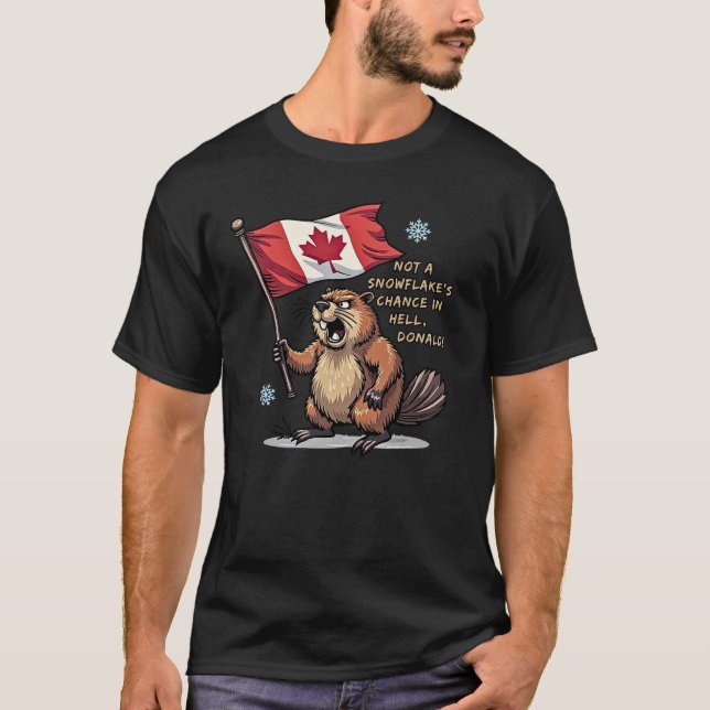 Not a Snowflakes Chance, Beaver, Canadian Flag,    T-Shirt (Front)
