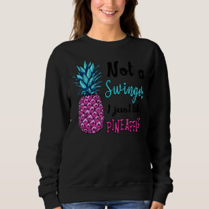 Not A Swinger I Just Like Pineapples 1 Sweatshirt
