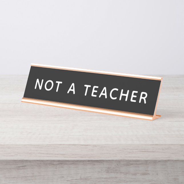 Not a Teacher Funny Home Office Desk Name Plate (Front)
