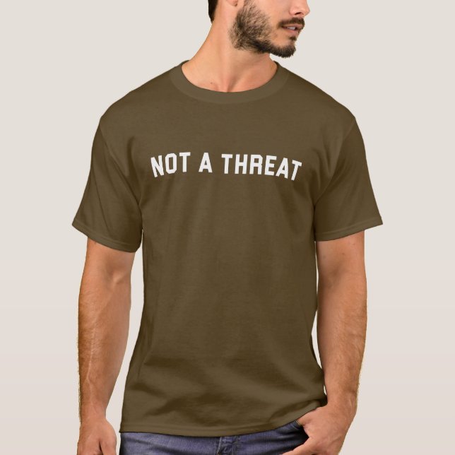 Not A Threat T-Shirt (Front)