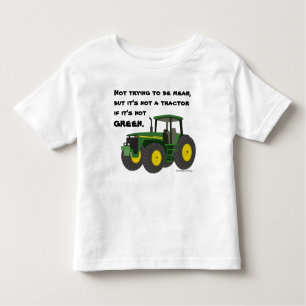 Not a tractor if it's not green. toddler T-Shirt