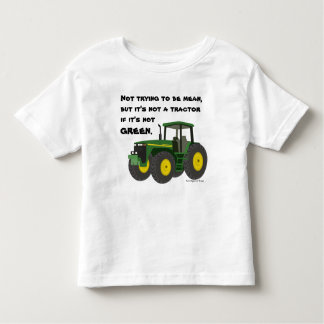 Not a tractor if it's not green. toddler T-Shirt