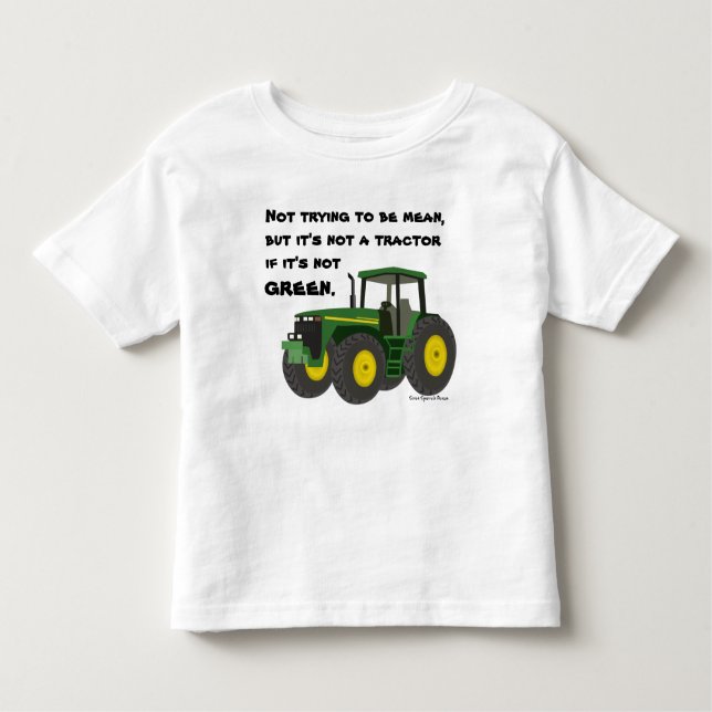 Not a tractor if it's not green. toddler T-Shirt (Front)