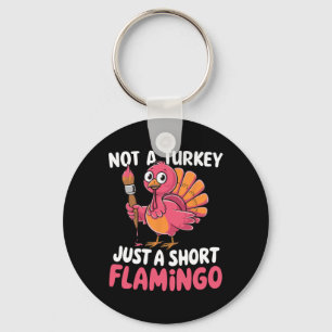 Not A Turkey Just A Short Flamingo Funny Cute Than Key Ring
