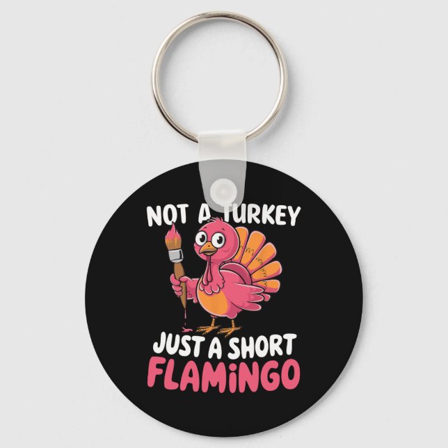 Not A Turkey Just A Short Flamingo Funny Cute Than Key Ring (Front)