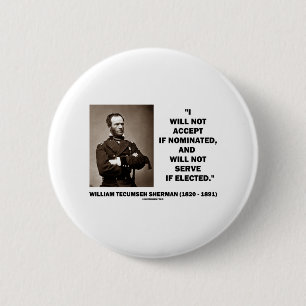 Not Accept If Nominated Not Serve Sherman Quote 6 Cm Round Badge