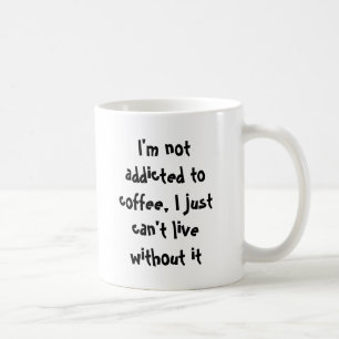 Not addicted to caffeine coffee mug
