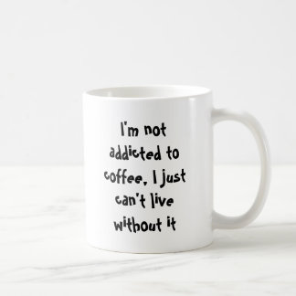 Not addicted to caffeine coffee mug