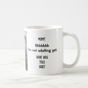 Not adulting yet. Have you told Dad? Funny, Modern Coffee Mug