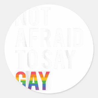 Not Afraid To Say Gay  Classic Round Sticker