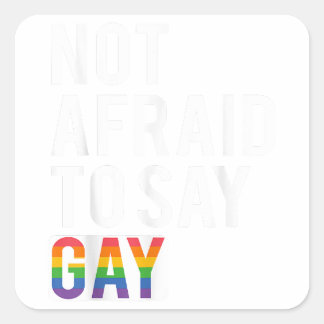 Not Afraid To Say Gay Square Sticker