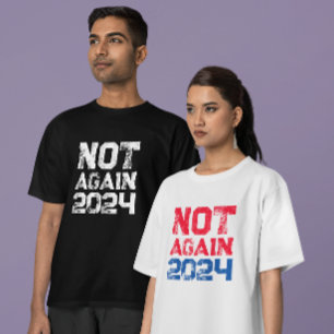 Not Again 2024 Presidential Election Political  T-Shirt