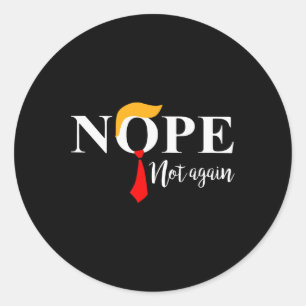 Not Again Funny Trump Apparel Nope Not Again Trump Classic Round Sticker