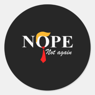 Not Again Funny Trump Apparel Nope Not Again Trump Classic Round Sticker