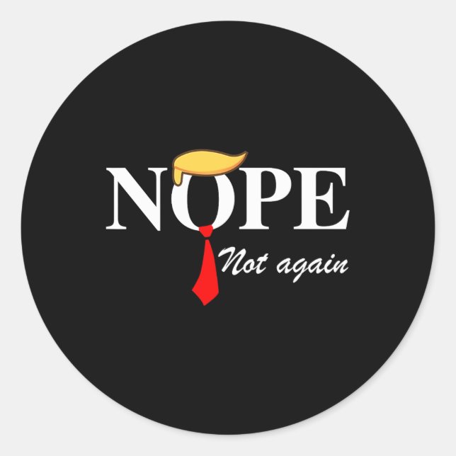Not Again Funny Trump Apparel Nope Not Again Trump Classic Round Sticker (Front)