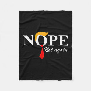 Not Again Funny Trump Apparel Nope Not Again Trump Fleece Blanket