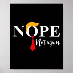 Not Again Funny Trump Apparel Nope Not Again Trump Poster