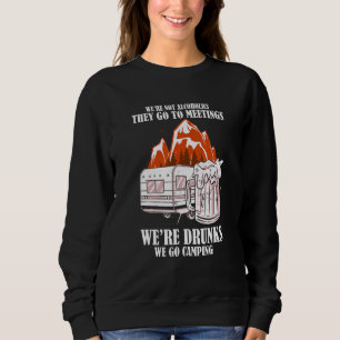 Not Alcoholics Drunks We Go Camping Campfire Camp Sweatshirt