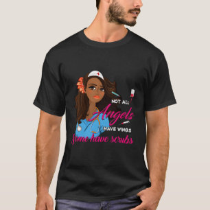 Not All Angels Have Wings Some Wear Scrubs Afro Nu T-Shirt