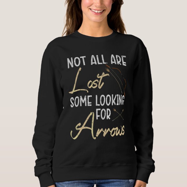 Not All Are Lost Some Looking For Arrows Archery A Sweatshirt (Front)