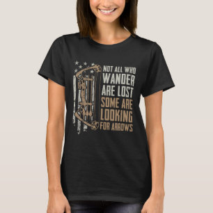 Not All Are Lost Some Looking For Arrows - Bow Fun T-Shirt