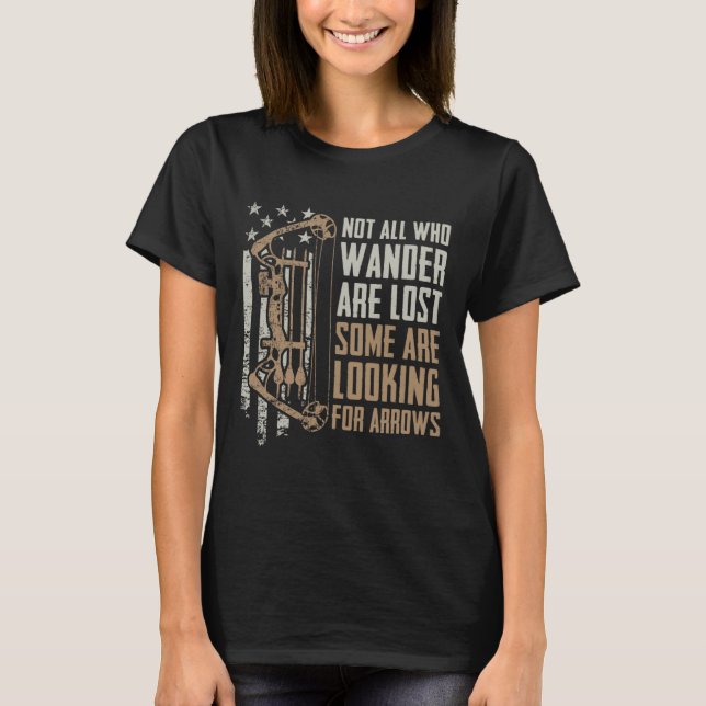 Not All Are Lost Some Looking For Arrows - Bow Fun T-Shirt (Front)