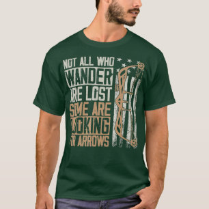 Not All Are Lost Some Looking For Arrows Bow Hunti T-Shirt