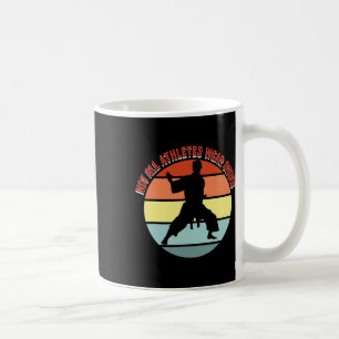 Not All Athletes Wear Shoes Funny Martial Arts  Coffee Mug