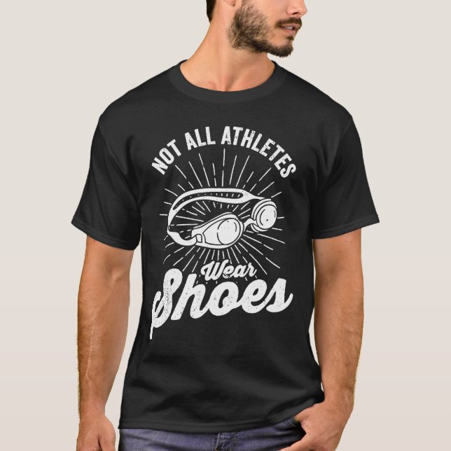 not all athletes wear shoes swimming outfit T-Shirt (Front)