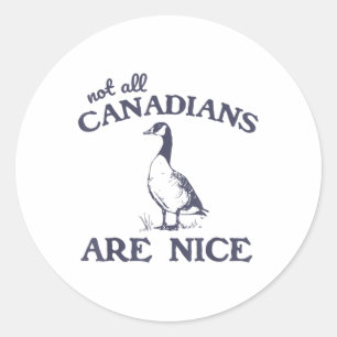 Not All Canadians Are Nice Funny Goose  Classic Round Sticker