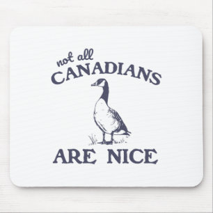 Not All Canadians Are Nice Funny Goose Mouse Pad