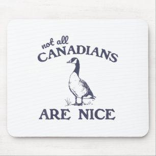 Not All Canadians Are Nice Funny Goose  Mouse Pad