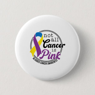 Not All Cancer Is Pink, Bladder Cancer Awareness 6 Cm Round Badge