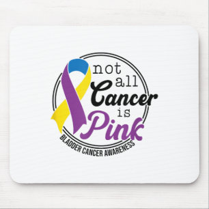 Not All Cancer Is Pink, Bladder Cancer Awareness Mouse Pad