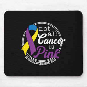 Not All Cancer Is Pink, Bladder Cancer Awareness Mouse Pad