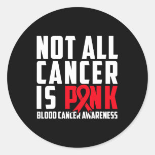 Not All Cancer Is Pink. Blood Cancer Awareness 1 Classic Round Sticker
