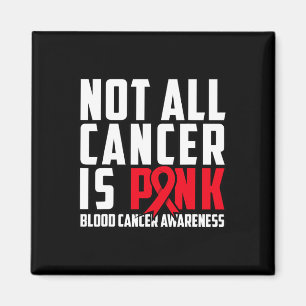 Not All Cancer Is Pink. Blood Cancer Awareness 1 Magnet