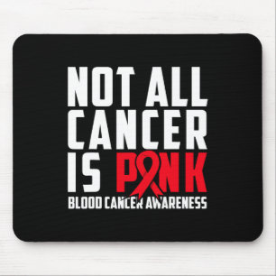 Not All Cancer Is Pink. Blood Cancer Awareness 1 Mouse Pad