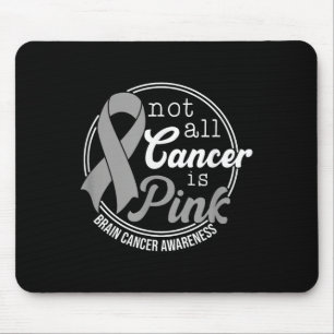 Not All Cancer Is Pink, Brain Cancer Awareness Mouse Pad