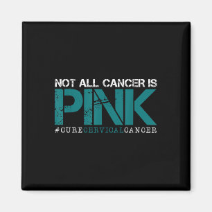 Not All Cancer Is Pink-cervical Cancer Awareness-f Magnet