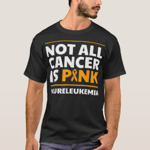 Not All Cancer Is Pink Cure Leukaemia Awareness Su T-Shirt