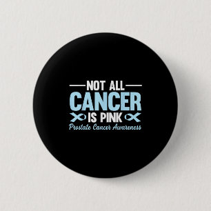 Not All Cancer Is Pink Prostate Cancer Awareness B 6 Cm Round Badge