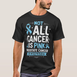 Not All Cancer Is Pink Prostate Cancer Awareness T-Shirt