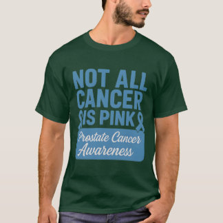 NOT ALL CANCER IS PINK Prostate Cancer Awareness T-Shirt