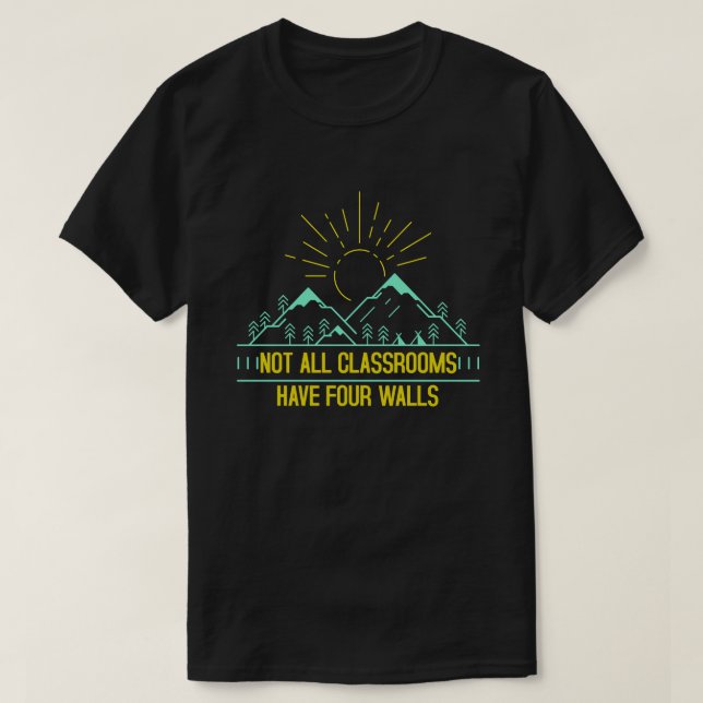 Not All Classrooms Have Four Walls Homeschool T-Shirt (Design Front)