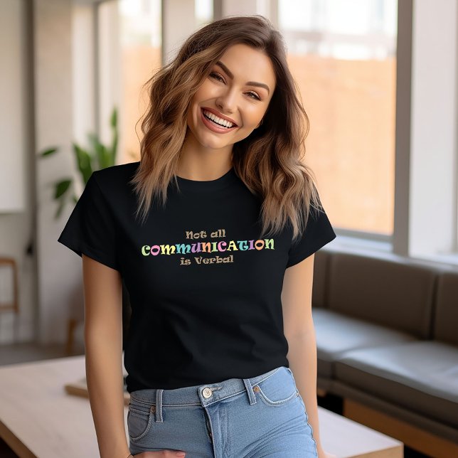 Not all Communication is Verbal T-Shirt (Creator Uploaded)