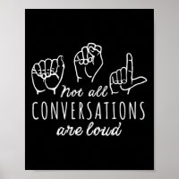 Not All Conversations Are Loud ASL American Sign L