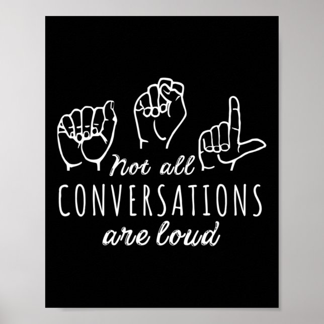 Not All Conversations Are Loud ASL American Sign L (Front)